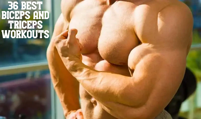 36 Best Biceps And Triceps Workouts