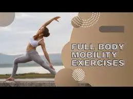 12 Best Full Body Mobility Exercises for Pain-Free Movement